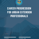 Cover image for Career Progression for Urban Extension Professionals