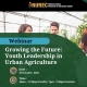 Webinar promotion image - "Growing the Future: Youth Leadership in Urban Agriculture"
