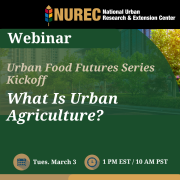 Graphis with event title. Green background with white lettering "Urban Food Futures Series Kickoff. What is Urban Agriculture? Tuesday Mar 3rd 1pm EST and 10am PST