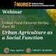 Graphis with event title. Green background with white lettering "Webinar - Urban Food Futures Series Part III, Urban Agriculture as a Social Function. Tuesday April 14th 1pm EST and 10am PST"